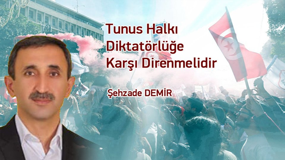 ŞEHZADE DEMİR/Tunus Halkı Diktatörlüğe Karşı Direnmelidir