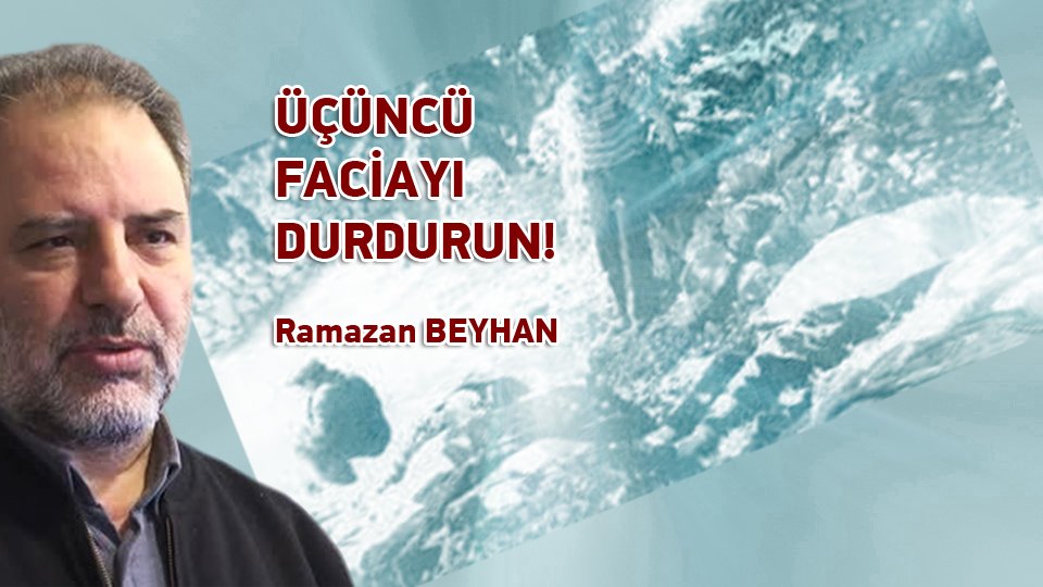 RAMAZAN BEYHAN/ÜÇÜNCÜ FACİAYI DURDURUN!
