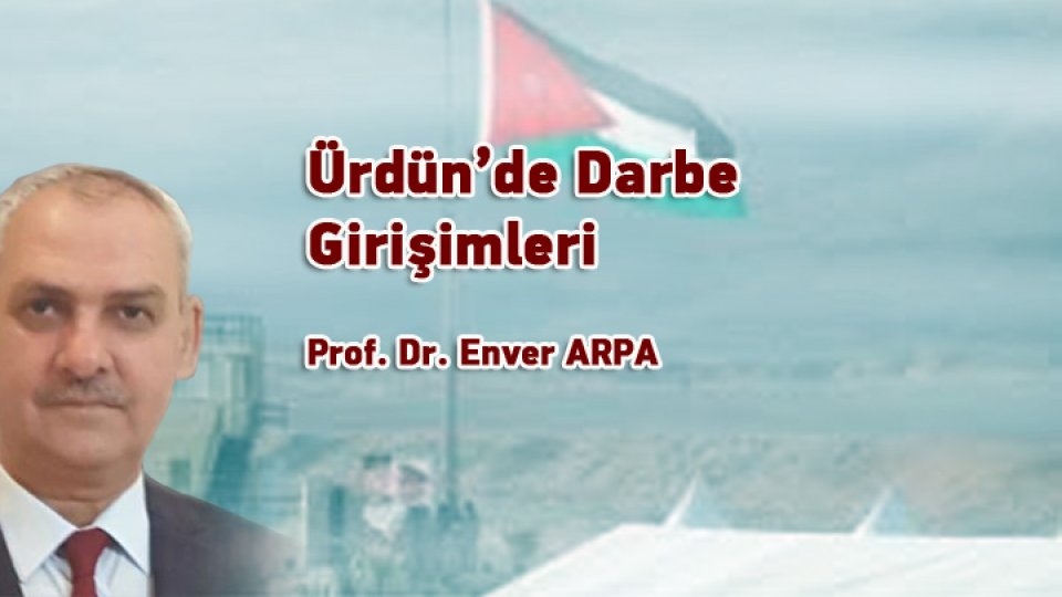 Prof. Dr. ENVER ARPA/Ürdün’de Darbe Girişimleri