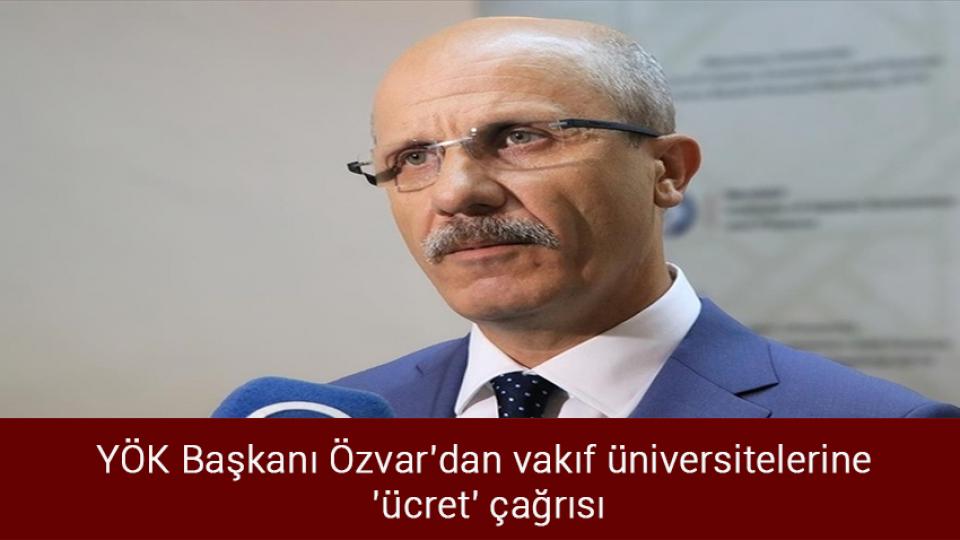 Benzin 20 lira seviyesine indi / YÖK Başkanı Özvar'dan vakıf üniversitelerine 'ücret' çağrısı