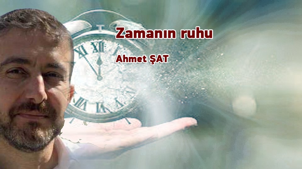 AHMET ŞAT/Zamanın ruhu